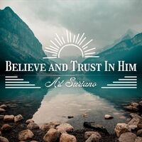 Believe and Trust in Him